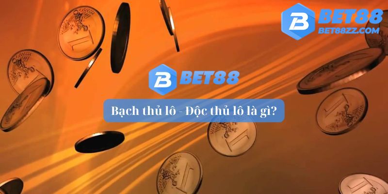 Chơi bạch thủ lô tại Bet88 lãi siêu lớn