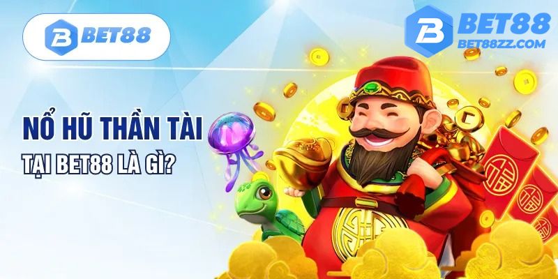 Khái niệm nổ hũ thần tài tại Bet88